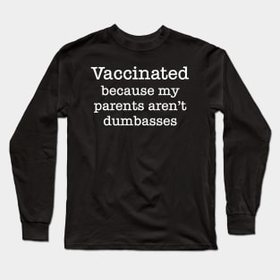 Vaccinated Because My Parents Aren't Dumbasses Long Sleeve T-Shirt